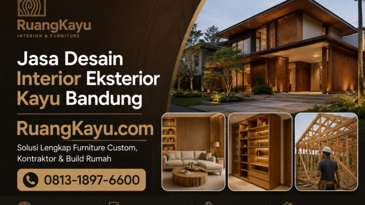 Jasa Desain Interior Eksterior Kayu Bandung – RuangKayu.com: Solusi Lengkap Furniture Custom, Kontraktor & Build Ruma