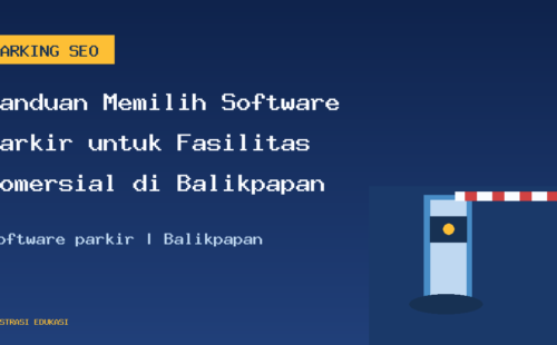Panduan Memilih Software Parkir untuk Fasilitas Komersial di Balikpapan