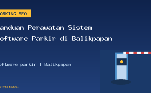 Panduan Perawatan Sistem Software Parkir di Balikpapan