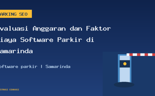 Evaluasi Anggaran dan Faktor Biaya Software Parkir di Samarinda