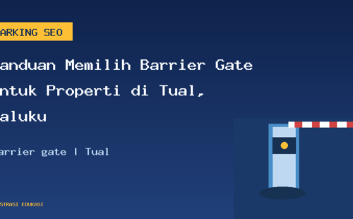 Panduan Memilih Barrier Gate untuk Properti di Tual, Maluku