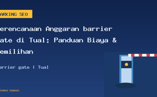 Perencanaan Anggaran barrier gate di Tual: Panduan Biaya & Pemilihan