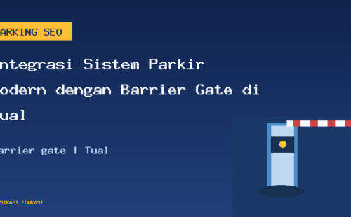 Integrasi Sistem Parkir Modern dengan Barrier Gate di Tual