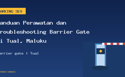 Panduan Perawatan dan Troubleshooting Barrier Gate di Tual, Maluku