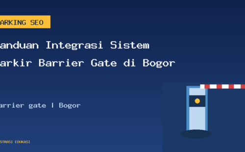 Panduan Integrasi Sistem Parkir Barrier Gate di Bogor
