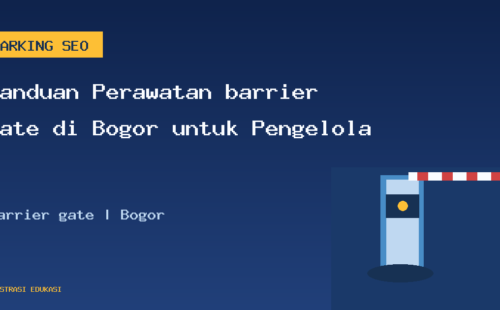 Panduan Perawatan barrier gate di Bogor untuk Pengelola