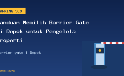 Panduan Memilih Barrier Gate di Depok untuk Pengelola Properti