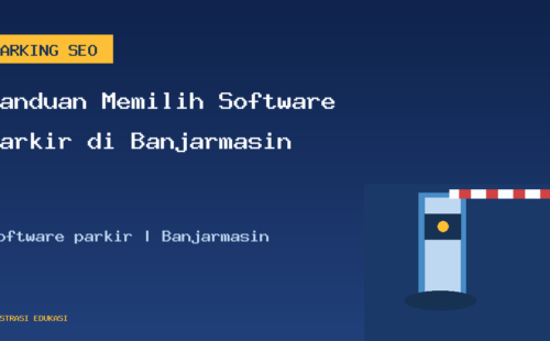 Panduan Memilih Software Parkir di Banjarmasin