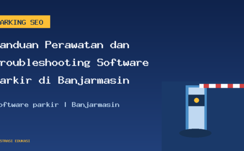 Panduan Perawatan dan Troubleshooting Software Parkir di Banjarmasin